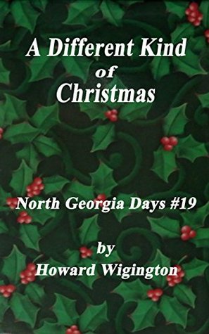 Read online A Different Kind of Christmas (North Georgia Days Book 19) - Howard Wigington | PDF