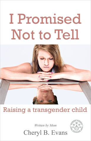 Read online I Promised Not to Tell: Raising a Transgender Child - Cheryl B. Evans | ePub