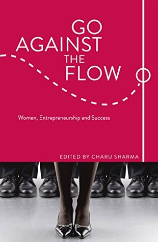 Read online Go Against the Flow: Women, Entrepreneurship and Success - Charu Sharma | ePub