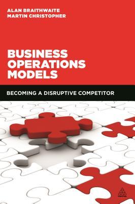 Read online Business Operations Models: Becoming a Disruptive Competitor - Martin Christopher | PDF