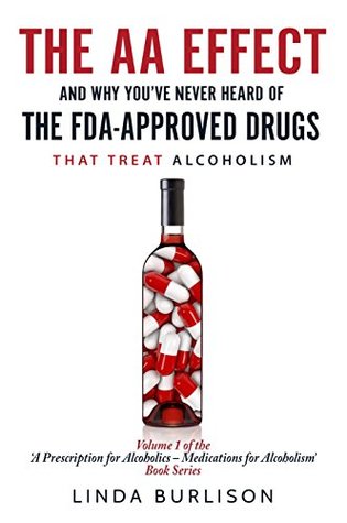 Read The AA Effect & Why You've Never Heard of the FDA-Approved Drugs that Treat Alcoholism (Rethinking Drinking Book 1) - Linda Burlison | PDF