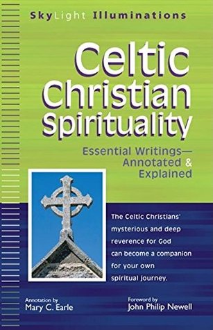 Read online Celtic Christian Spirituality: Essential Writings Annotated & Explained (SkyLight Illuminations) - John Philip Newell file in PDF