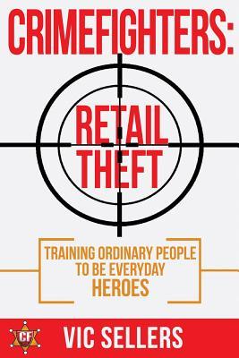 Read CrimeFighters: Retail Theft: Training Ordinary People to be Everyday Heroes - Victor Sellers | PDF