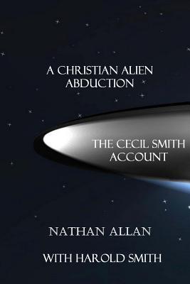 Download A Christian Alien Abduction: The Cecil Smith Account - Nathan Allan | PDF