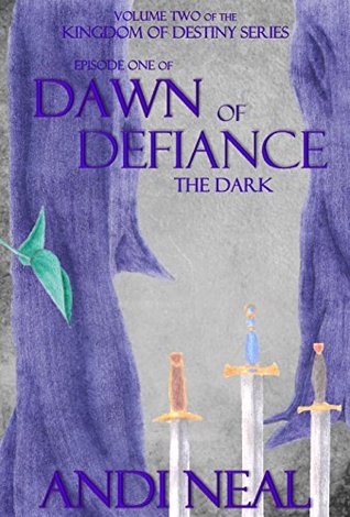 Read online Dawn of Defiance: The Dark (Kingdom of Destiny Book 6) - Andi Neal file in PDF