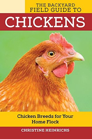 Download The Backyard Field Guide to Chickens: Chicken Breeds for Your Home Flock (Voyageur Field Guides) - Christine Heinrichs | PDF