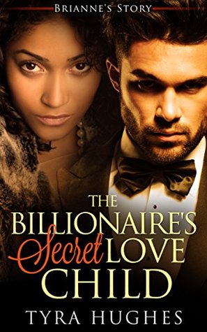 Read online The Billionaire's Secret Love Child - Brianne's Story - Tyra Hughes file in PDF
