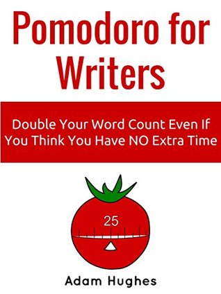 Read online Pomodoro for Writers: Double Your Word Count Even If You Think You Have NO Extra Time - Adam Hughes file in ePub