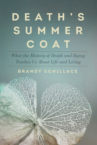 Download Death's Summer Coat: What the History of Death and Dying Teaches Us About Life and Living - Brandy Schillace file in PDF