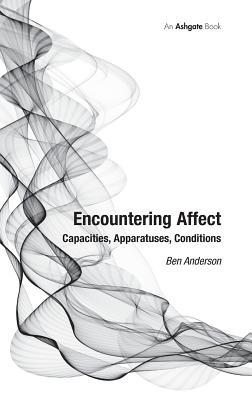 Read online Encountering Affect: Capacities, Apparatuses, Conditions - Ben Anderson | PDF