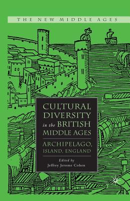 Read online Cultural Diversity in the British Middle Ages: Archipelago, Island, England - Jeffrey Jerome Cohen file in PDF