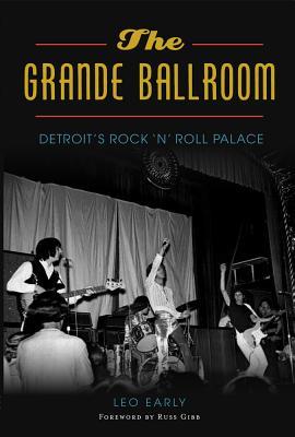 Read The Grande Ballroom: Detroit’s Rock ‘n’ Roll Palace - Leo Early | ePub