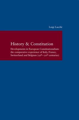 Read History & Constitution: Developments in European Constitutionalism: The Comparative Experience of Italy, France, Switzerland and Belgium - Luigi Lacché | ePub