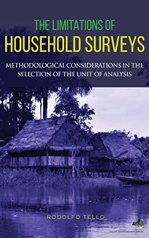 Read The Limitations of Household Surveys: Methodological Considerations in the Selection of the Unit of Analysis (Social Development Series) - Rodolfo Tello file in PDF