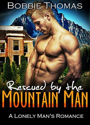 Read online Rescued by the Mountain Man: A Lonely Man's Romance - Bobbie Thomas file in PDF