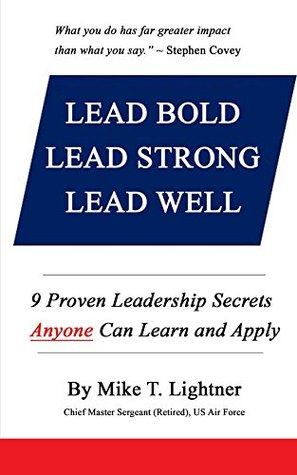 Read LEAD BOLD - LEAD STRONG - LEAD WELL: 9 Proven Leadership Secrets Anyone Can Learn and Apply - Mike Lightner file in ePub