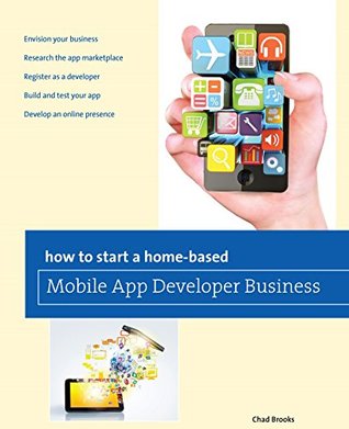 Read online How to Start a Home-based Mobile App Developer Business (Home-Based Business Series) - Chad Brooks file in ePub
