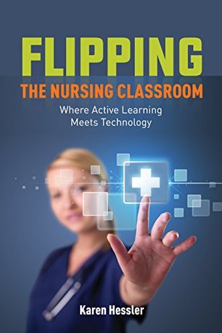 Download Flipping the Nursing Classroom: Where Active Learning Meets Technology - Karen Hessler | ePub