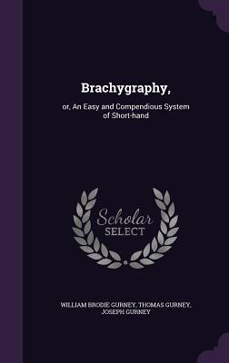 Download Brachygraphy,: Or, an Easy and Compendious System of Short-Hand - William Brodie Gurney | ePub