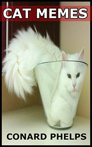 Read Cat Memes: Funny Cat And Kitten Memes: The Best Cat Memes Ever Created - Conard Phelps | PDF