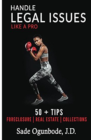 Read online Handle Legal Issues Like a Pro: 50   Tips for Foreclosure, Real Estate & Collections - Sade Ogunbode | ePub