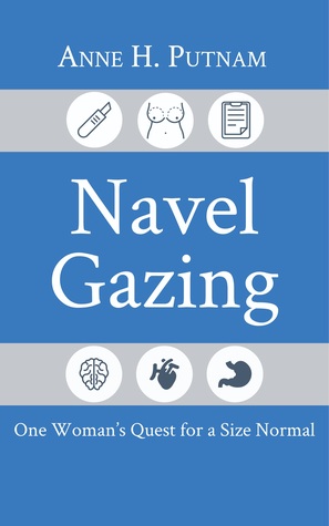 Download Navel Gazing: One Woman's Quest for a Size Normal - Anne H. Putnam file in ePub