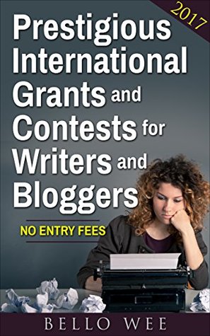 Download Prestigious International Grants and Contests for Writers and Bloggers: no entry fees - Bello Wee | ePub