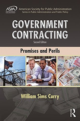 Read Government Contracting: Promises and Perils (ASPA Series in Public Administration and Public Policy) - William Sims Curry file in PDF