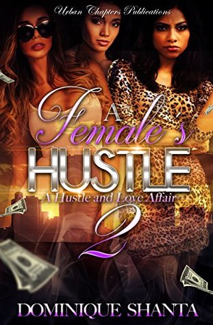 Read A Female's Hustle 2: A Hustle And Love Affair (A Female's Hustle : A Hustle And Love Affair) - Dominique Shanta | PDF