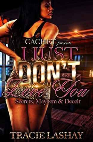 Read I Just Don't Love You: Secrets, Mayhem & Deceit - Tracie Lashay file in PDF