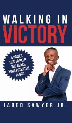 Read Walking in Victory: 4 Power Tips to Help You Reach Your Potential in God - Jared Sawyer Jr file in ePub