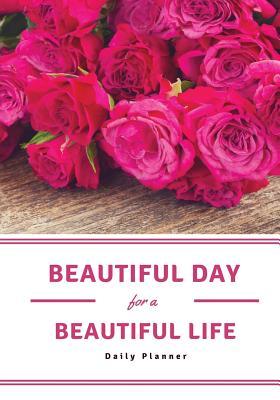 Read online Beautiful Day for a Beautiful Life Daily Planner: Achieve Your Daily Goals, Targets and Successes - NOT A BOOK file in PDF