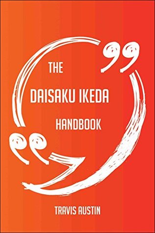 Download The Daisaku Ikeda Handbook - Everything You Need To Know About Daisaku Ikeda - Travis Austin | PDF