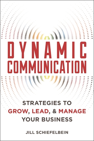 Download Dynamic Communication: Strategies to Grow, Lead, and Manage Your Business - Jill Schiefelbein file in PDF