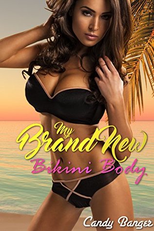 Read online My Brand New Bikini Body: A Sizzling Hot Taboo Best Friend Menage Gender Swap Story! - Candy Banger | PDF