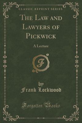 Read The Law and Lawyers of Pickwick: A Lecture (Classic Reprint) - Frank Lockwood | ePub
