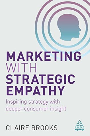 Download Marketing with Strategic Empathy: Inspiring Strategy with Deeper Consumer Insight - Claire Brooks file in PDF