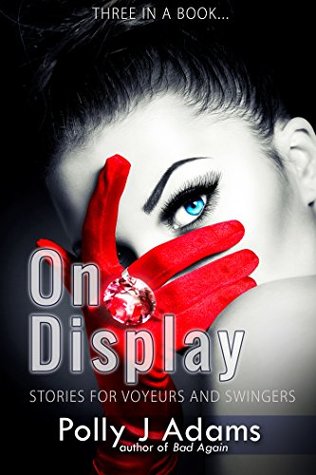 Read On Display: Stories for Voyeurs and Swingers (Three in a Book Book 4) - Polly J Adams | PDF