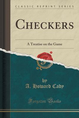 Read Checkers: A Treatise on the Game (Classic Reprint) - A Howard Cady | PDF
