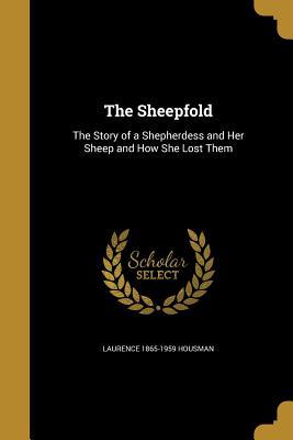 Download The Sheepfold: The Story of a Shepherdess and Her Sheep and How She Lost Them - Laurence Housman file in ePub