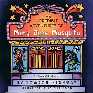 Read The Incredible Adventures of Mary Jane Mosquito - Tomson Highway file in ePub