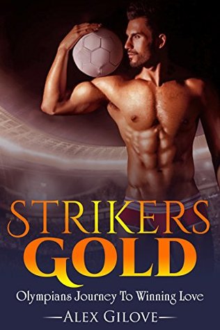 Download Strikers Gold: Olympians Journey To Winning Love - Alex Gilove | PDF