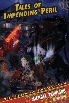 Read Tales Of Impending Peril Volume 1: The Fires of Hexmalivus - MR Michael Trupiano | ePub