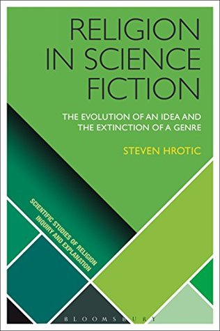 Read online Religion in Science Fiction: The Evolution of an Idea and the Extinction of a Genre (Scientific Studies of Religion: Inquiry and Explanation) - Steven Michael Hrotic file in ePub