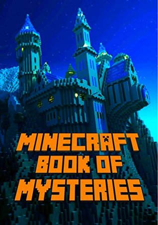 Read Minecraft: Book of Mysteries: Unbelievable Mysteries You Never Knew About Before Revealed! Every Mystery Will Enrich your Breathtaking Minecraft Adventures.  Kids, Minecraft Books, Minecraft Adventure) - Steve De Blanc file in ePub