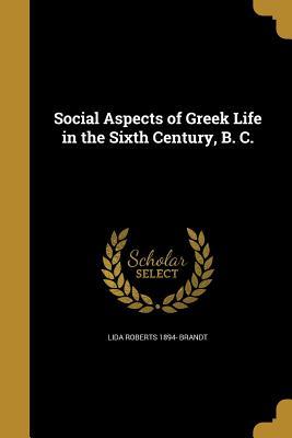 Read online Social Aspects of Greek Life in the Sixth Century, B. C. - Lida Roberts 1894- Brandt file in PDF