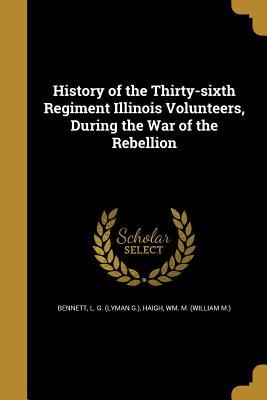 Download History of the Thirty-Sixth Regiment Illinois Volunteers, During the War of the Rebellion - L.G. Bennett | ePub