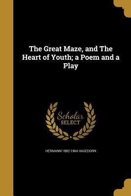 Read The Great Maze, and the Heart of Youth; A Poem and a Play - Hermann Hagedorn | ePub