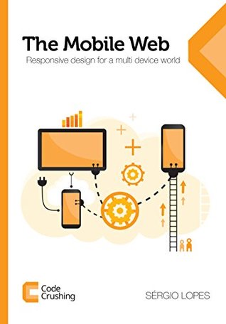 Download The Mobile Web: Responsive design for a multi device world - Sérgio Lopes file in ePub