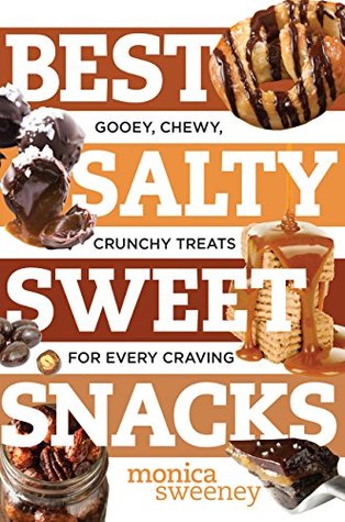 Read Best Salty Sweet Snacks: Gooey, Chewy, Crunchy Treats for Every Craving (Best Ever) - Monica Sweeney | ePub